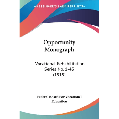 Opportunity Monograph: Vocational Rehabilitation Series No. 1-43 (1919)