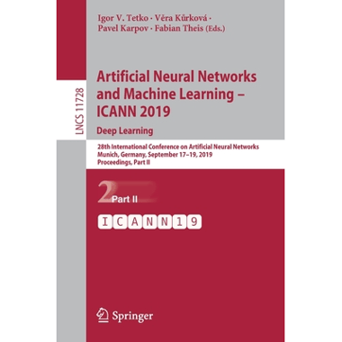 Artificial Neural Networks and Machine Learning - ICANN 2019: Deep Learning : 28th International Conference on Artificial Neural Networks, Munich, Ger