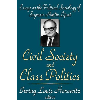 Civil Society and Class Politics: Essays on the Political Sociology of Seymour Martin Lipset