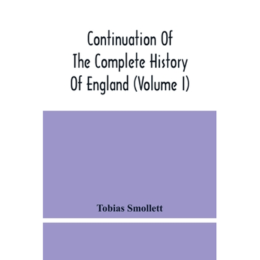 Continuation Of The Complete History Of England (Volume I)