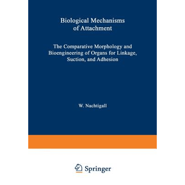 Biological Mechanisms of Attachment: The Comparative Morphology and Bioengineering of Organs for Linkage, Suction, and Adhesion