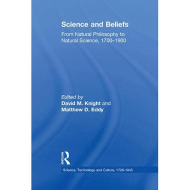 Science and Beliefs: From Natural Philosophy to Natural Science, 1700-1900