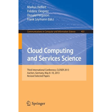 Cloud Computing and Services Science : Third International Conference, CLOSER 2013, Aachen, Germany, May 8-10, 2013, Revised Selected Papers