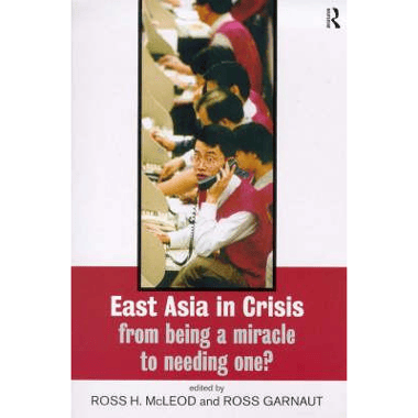East Asia in Crisis: From Being a Miracle to Needing One?