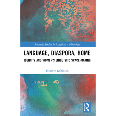 Language, Diaspora, Home: Identity and Womens Linguistic Space-Making