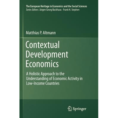 Contextual Development Economics : A Holistic Approach to the Understanding of Economic Activity in Low-Income Countries