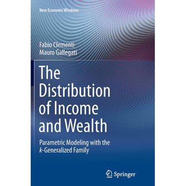 The Distribution of Income and Wealth : Parametric Modeling with the κ-Generalized Family