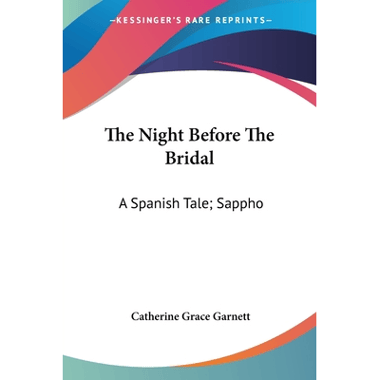 The Night Before The Bridal: A Spanish Tale; Sappho: A Dramatic Sketch And Other Poems (1824)