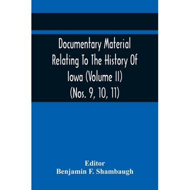 Documentary Material Relating To The History Of Iowa (Volume Ii) (Nos. 9, 10, 11)