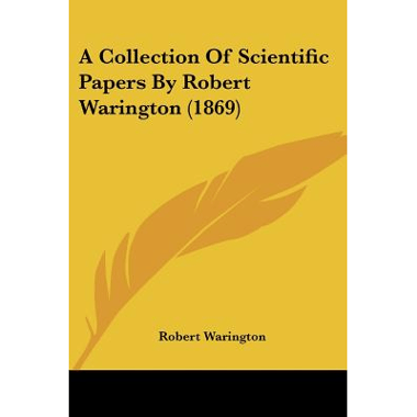 A Collection Of Scientific Papers By Robert Warington (1869)