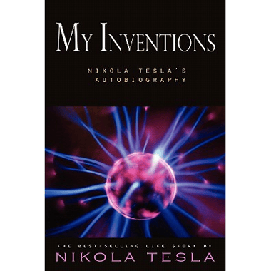 My Inventions: Nikola Teslas Autobiography