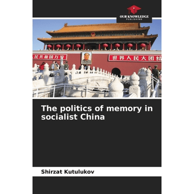 The politics of memory in socialist China