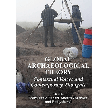Global Archaeological Theory : Contextual Voices and Contemporary Thoughts