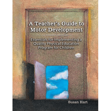 A Teachers Guide to Motor Development: Essential for
