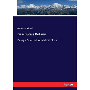 Descriptive Botany:Being a Succinct Analytical Flora