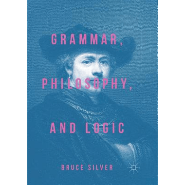 Grammar, Philosophy, and Logic
