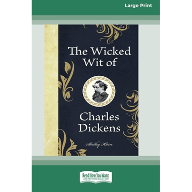 The Wicked Wit of Charles Dickens (16pt Large Print Edition)