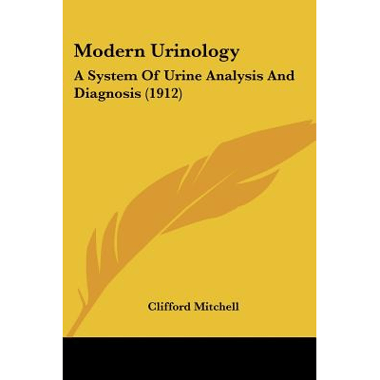 Modern Urinology: A System Of Urine Analysis And Diagnosis (1912)