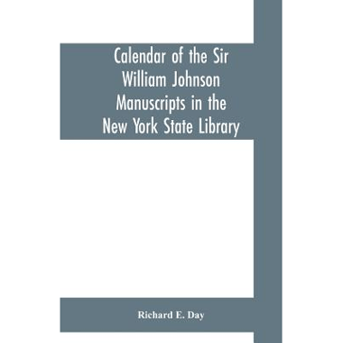 Calendar of the Sir William Johnson manuscripts in the New York state library