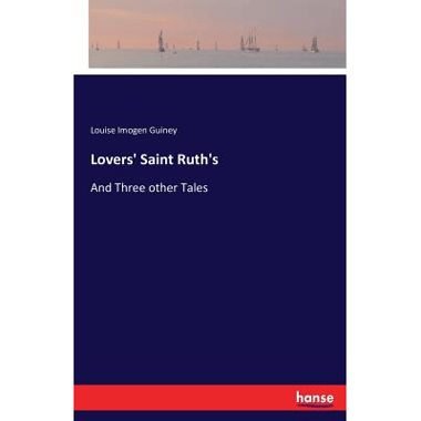 Lovers Saint Ruths:And Three other Tales