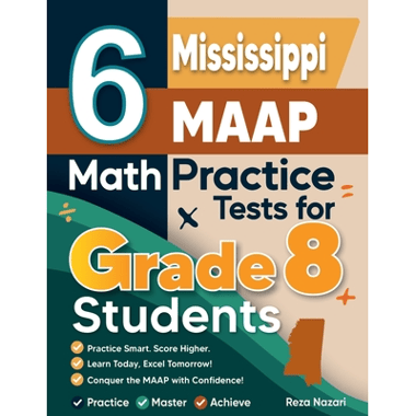 6 Mississippi MAAP Math Practice Tests for Grade 8 Students: A Complete Guide to Building Math Mastery and Excelling on the Mississippi MAAP Test