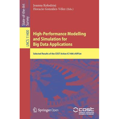 High-Performance Modelling and Simulation for Big Data Applications : Selected Results of the COST Action IC1406 cHiPSet