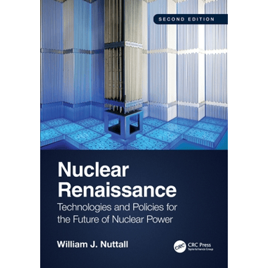 Nuclear Renaissance: Technologies and Policies for the Future of Nuclear Power