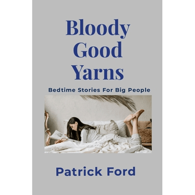Bloody Good Yarns: Bedtime Stories for Big People