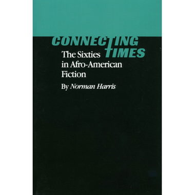 Connecting Times: The Sixties in Afro-American Fiction