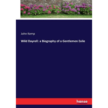 Wild Dayrell: a Biography of a Gentlemen Exile