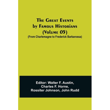 The Great Events by Famous Historians (Volume 05); (From Charlemagne to Frederick Barbarossa)
