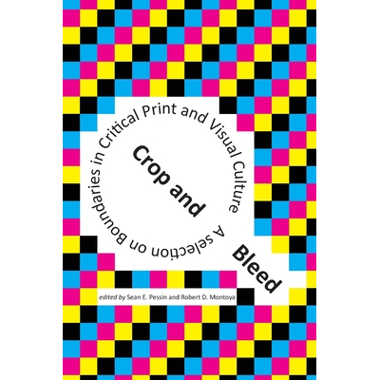 Crop and Bleed: A Selection on Boundaries in Critical Print and Visual Culture