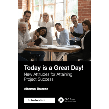Today is a Great Day!: New Attitudes for Attaining Project Success