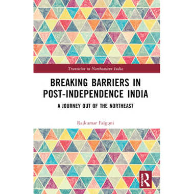Breaking Barriers in Post-independence India: A Journey out of the Northeast