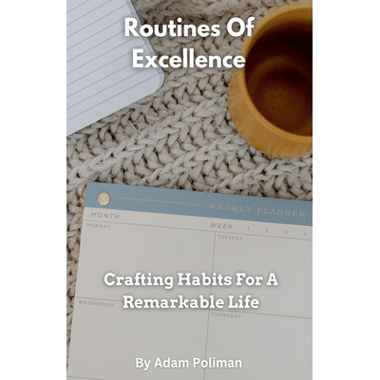 Routines Of Excellence- Crafting Habits For A Remarkable Life