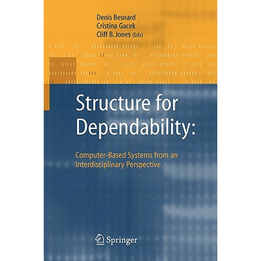Structure for Dependability: Computer-Based Systems from an Interdisciplinary Perspective