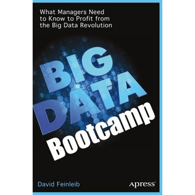 Big Data Bootcamp : What Managers Need to Know to Profit from the Big Data Revolution