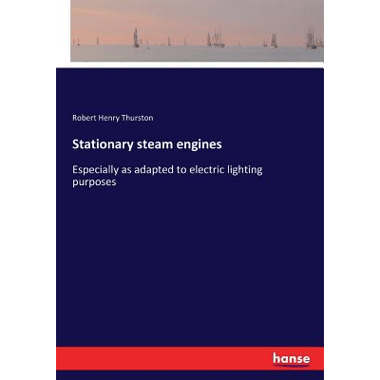 Stationary steam engines:Especially as adapted to electric lighting purposes