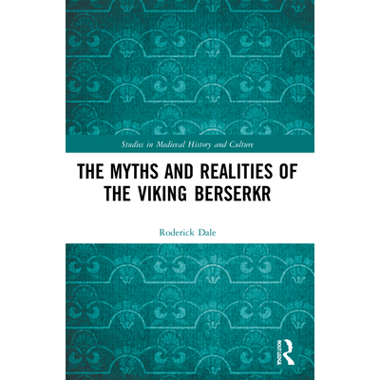 The Myths and Realities of the Viking Berserkr