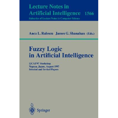 Fuzzy Logic in Artificial Intelligence : IJCAI97 Workshop Nagoya, Japan, August 23-24, 1997 Selected and Invited Papers