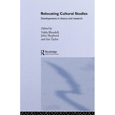 Relocating Cultural Studies: Developments in Theory and Research