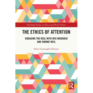 The Ethics of Attention: Engaging the Real with Iris Murdoch and Simone Weil