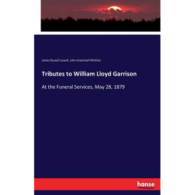 Tributes to William Lloyd Garrison:At the Funeral Services, May 28, 1879