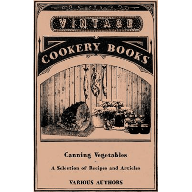 Canning Vegetables - A Selection of Recipes and Articles