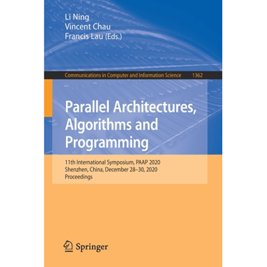 Parallel Architectures, Algorithms and Programming : 11th International Symposium, PAAP 2020, Shenzhen, China, December 28-30, 2020, Proceedings