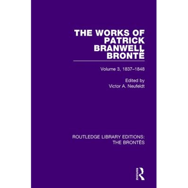 The Works of Patrick Branwell Brontë: Volume 3, 1837-1848