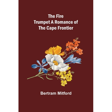 The Fire Trumpet A Romance of the Cape Frontier