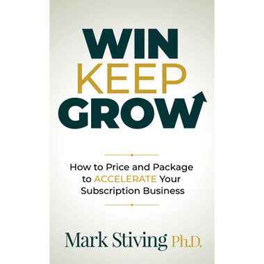 Win Keep Grow : How to Price and Package to Accelerate Your Subscription Business