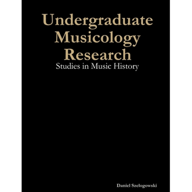 Undergraduate Musicology Research: Studies in Music History