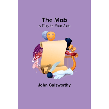 The Mob: A Play in Four Acts